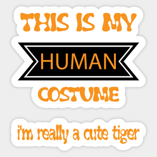 this is my human costume i'm really a cute tiger - orange tiger costume halloween kids  -orange tiger t-shirt Sticker